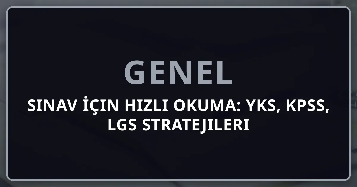 Sınav İçin Hızlı Okuma: YKS, KPSS, LGS Stratejileri
