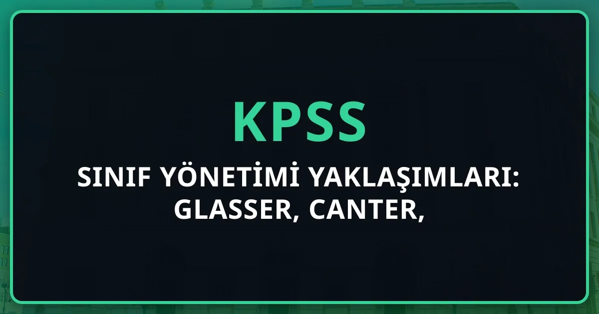 Sınıf Yönetimi Yaklaşımları: Glasser, Canter, Dreikurs, Wolfgang Karşılaştırma