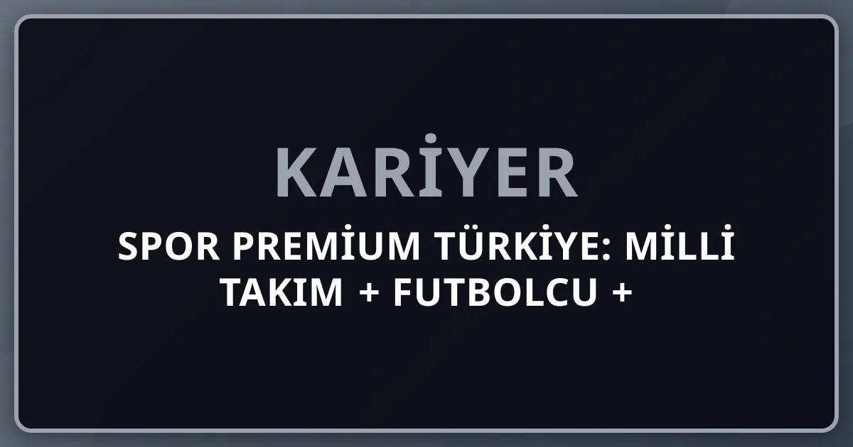 2026 Spor Premium Türkiye: Milli Takım + Futbolcu + Antrenör + Süper Lig + Avrupa Futbol + Yıldız Sporcular (Arda Güler + Hakan Çalhanoğlu + Fatih Terim) Komple Kariyer Rehberi
