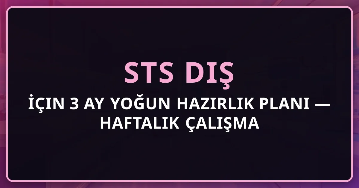 STS Diş İçin 3 Ay Yoğun Hazırlık Planı 2026 — Haftalık Çalışma Takvimi