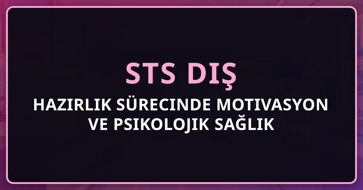 STS Diş Hazırlık Sürecinde Motivasyon ve Psikolojik Sağlık 2026