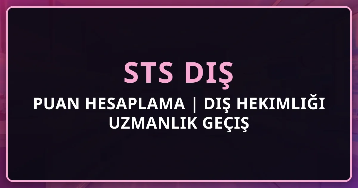 STS Diş Puan Hesaplama 2026 | Diş Hekimliği Uzmanlık Geçiş Rehberi