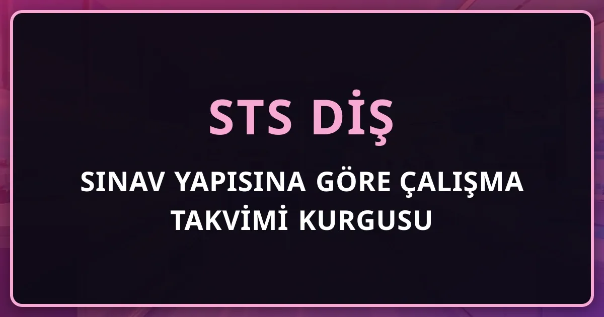 STS Diş Sınav Yapısına Göre Çalışma Takvimi Kurgusu 2026