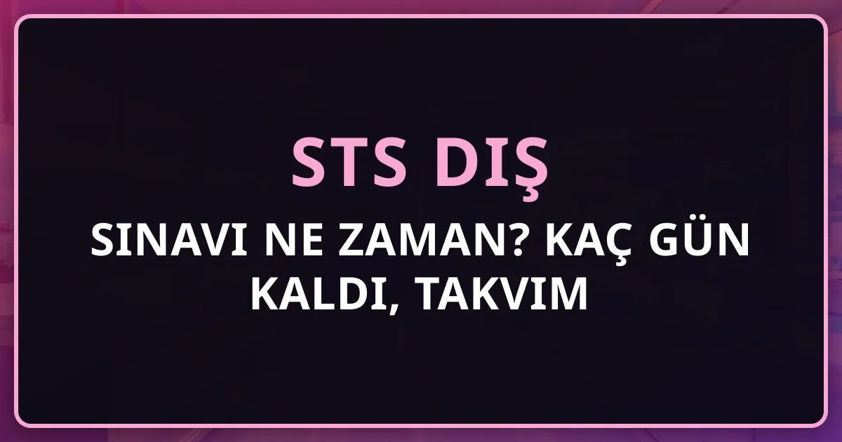 2026 STS Diş Sınavı Ne Zaman? Kaç Gün Kaldı, Takvim