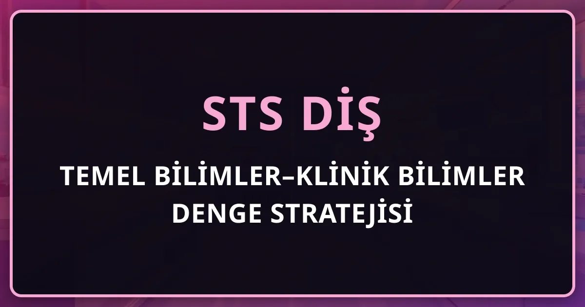 STS Diş Temel Bilimler–Klinik Bilimler Denge Stratejisi 2026