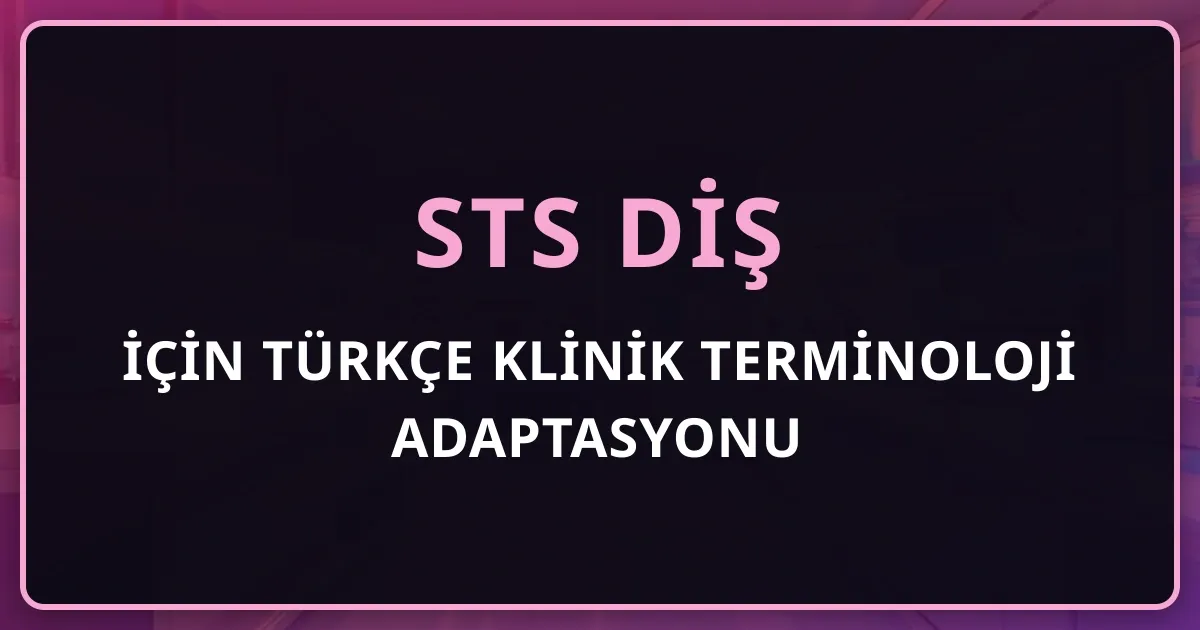STS Diş İçin Türkçe Klinik Terminoloji Adaptasyonu: Yöntem Rehberi 2026
