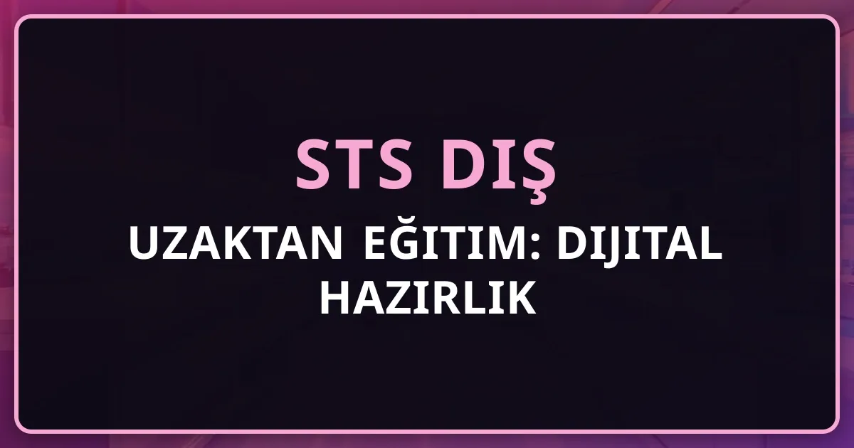 STS Diş Uzaktan Eğitim: Dijital Hazırlık Rehberi 2026