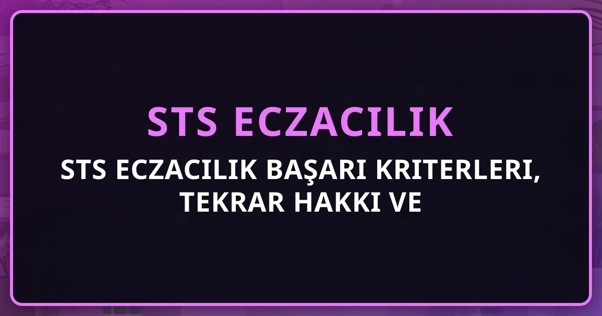STS Eczacılık Başarı Kriterleri, Tekrar Hakkı ve İtiraz Süreçleri 2026
