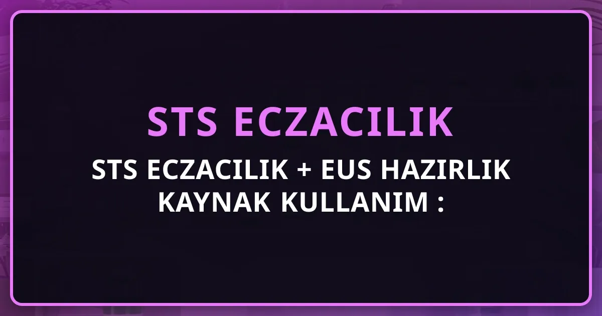 STS Eczacılık + EUS Hazırlık Kaynak Kullanım Rehberi: Kitaplar, Notlar, Online 2026