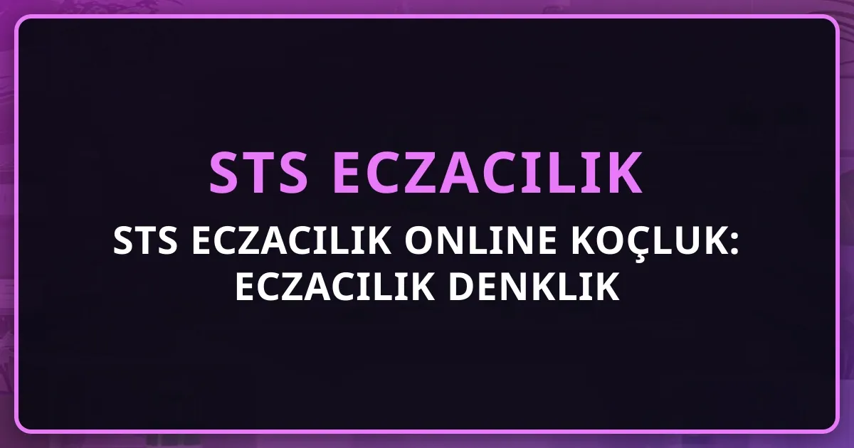 STS Eczacılık Online Koçluk: Eczacılık Denklik Sınavına Hazırlık