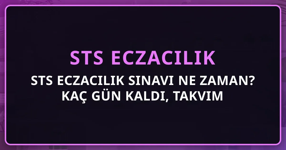 2026 STS Eczacılık Sınavı Ne Zaman? Kaç Gün Kaldı, Takvim