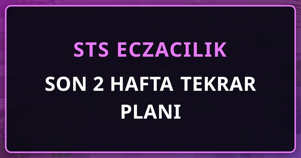 STS Eczacılık Son 2 Hafta Tekrar Planı: 24 Ekim - 7 Kasım 2026