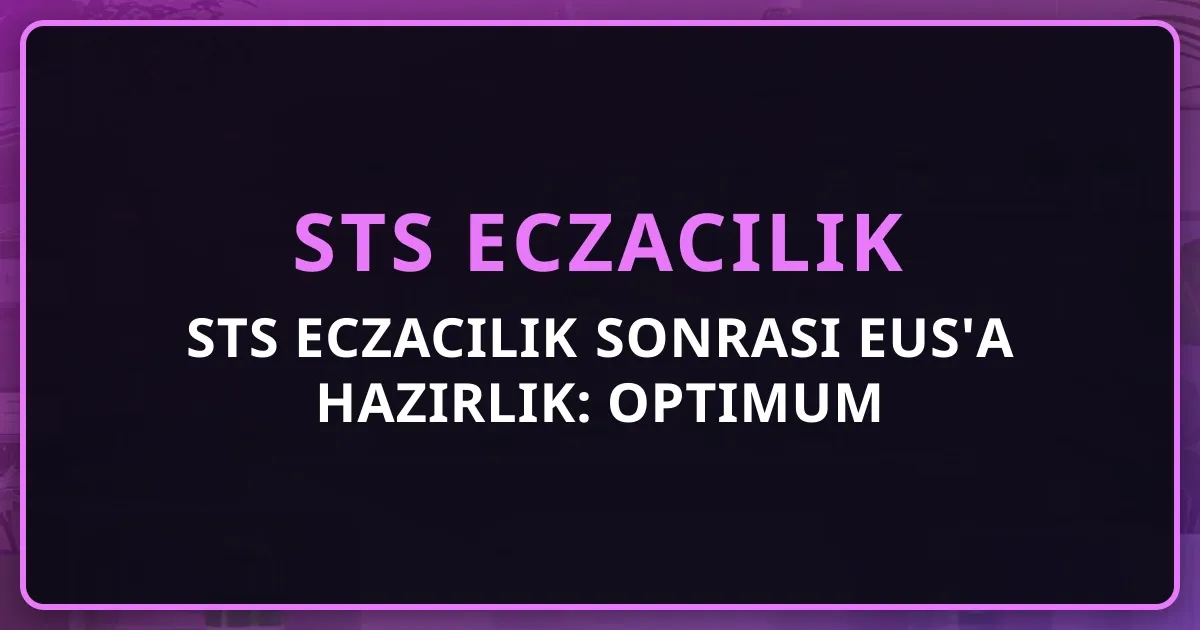 STS Eczacılık Sonrası EUS'a Hazırlık: Optimum Zamanlama ve 3 Senaryo Karşılaştırması 2026