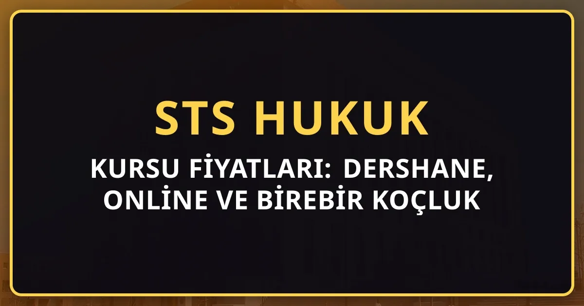 2026 STS Hukuk Kursu Fiyatları: Dershane, Online ve Birebir Koçluk Karşılaştırması