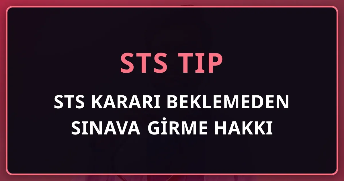 STS Kararı Beklemeden Sınava Girme Hakkı: YÖK 17.05.2016 Kararı ve Bir Yıl Kazandıran Kullanımı