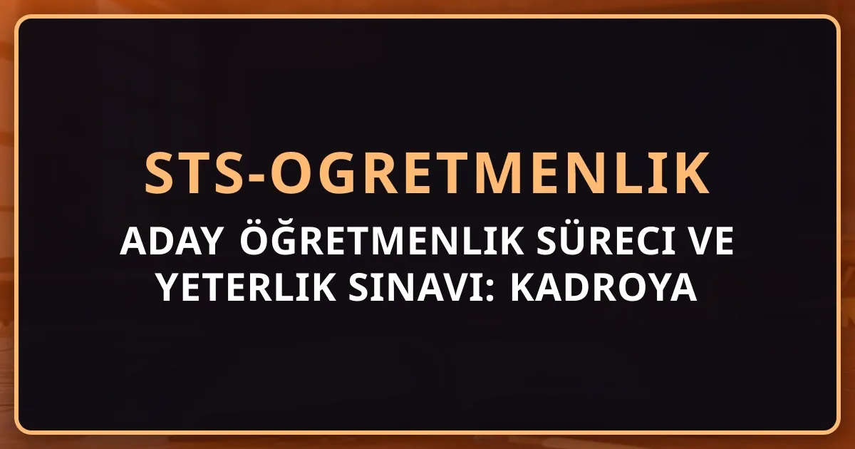 Aday Öğretmenlik Süreci ve Yeterlik Sınavı: Kadroya Geçiş Tam Rehber 2026