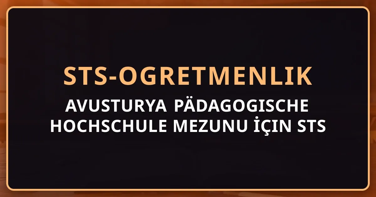 Avusturya Pädagogische Hochschule Mezunu İçin STS Öğretmenlik ve YÖK Denklik Rehberi 2026