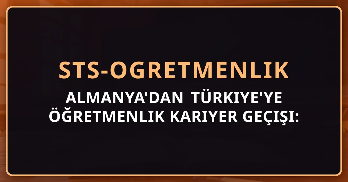 Almanya'dan Türkiye'ye Öğretmenlik Kariyer Geçişi: Gurbetçi İçin Tam Rehber 2026
