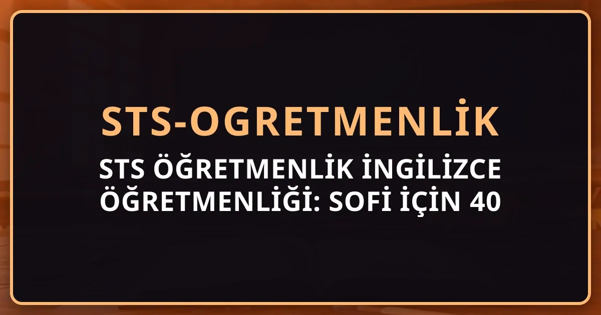 STS Öğretmenlik İngilizce Öğretmenliği: Sofi İçin 40 Saatlik Haftalık Çalışma Programı
