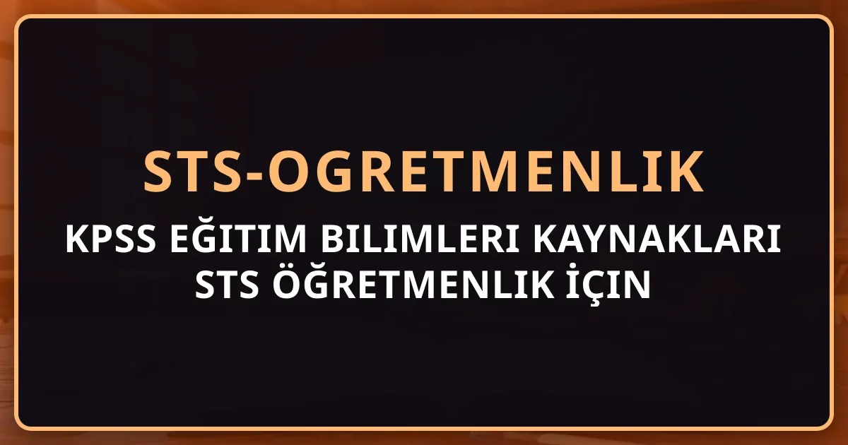 KPSS Eğitim Bilimleri Kaynakları STS Öğretmenlik İçin Ne Kadar Yeterli? — Detaylı Analiz 2026