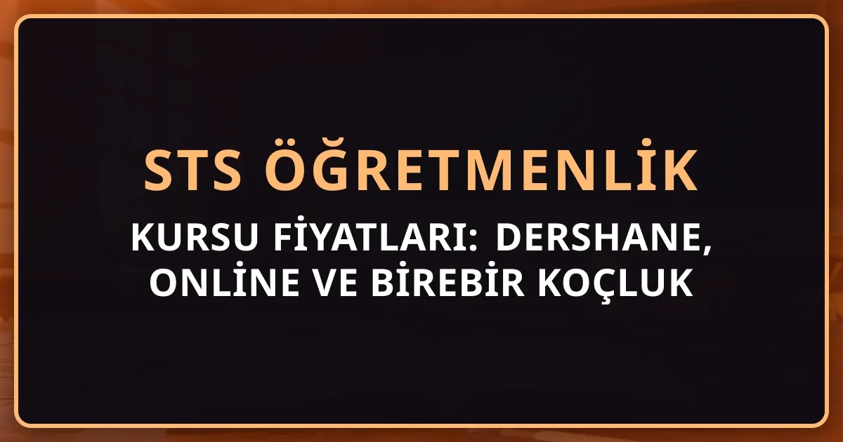 2026 STS Öğretmenlik Kursu Fiyatları: Dershane, Online ve Birebir Koçluk Karşılaştırması