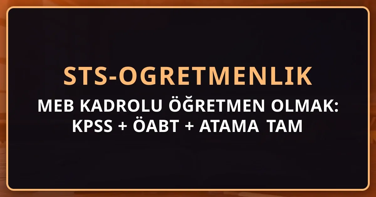 MEB Kadrolu Öğretmen Olmak: KPSS + ÖABT + Atama Tam Detaylı Rehber 2026