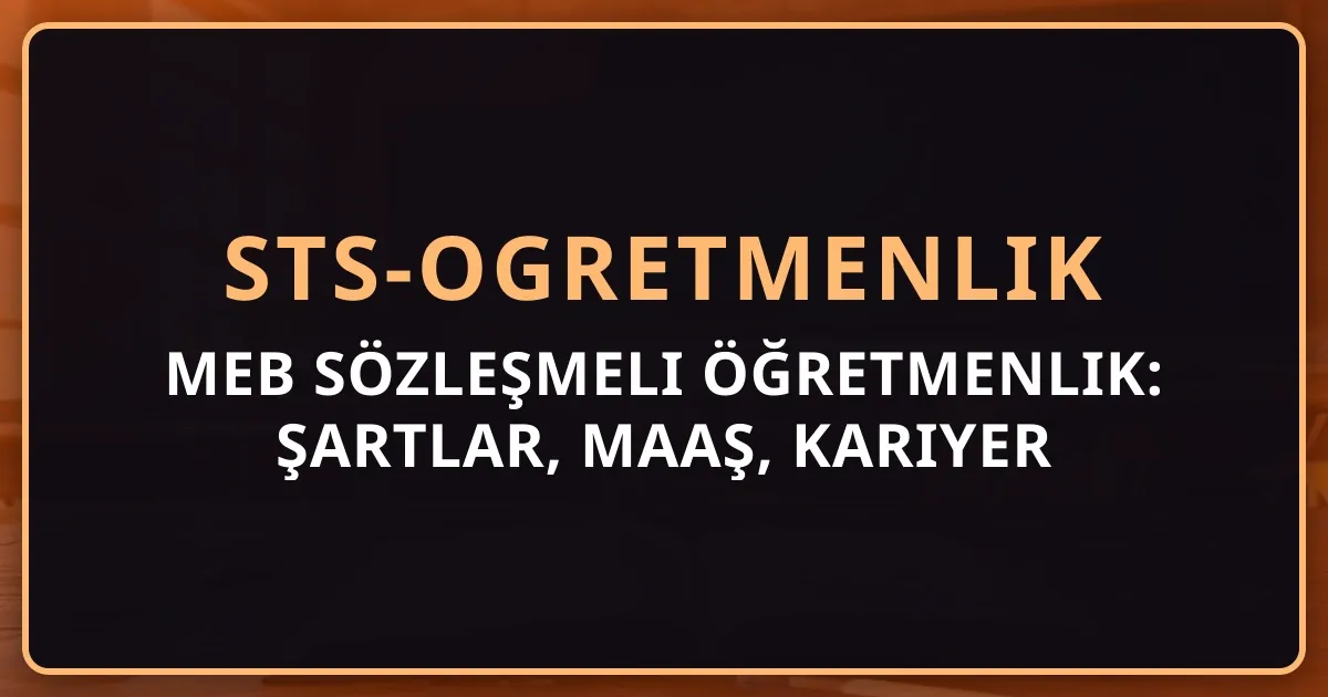 MEB Sözleşmeli Öğretmenlik: Şartlar, Maaş, Kariyer Yolu — Tam Detay Rehber 2026