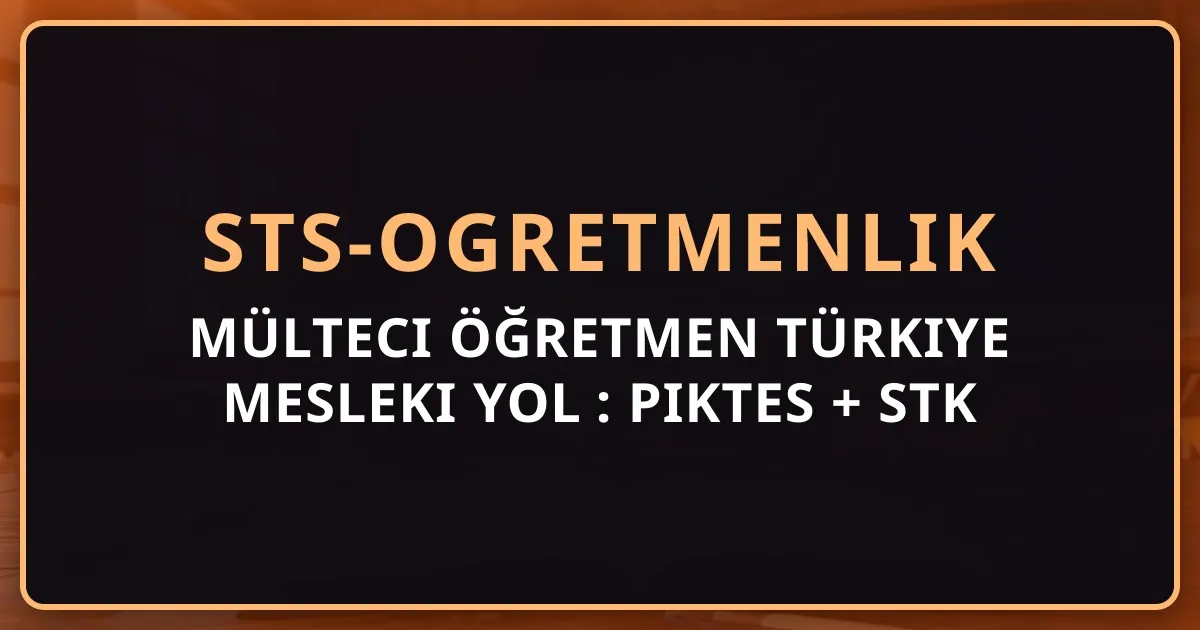 Mülteci Öğretmen Türkiye Mesleki Yol Rehberi: PIKTES + STK Destek Ağı 2026
