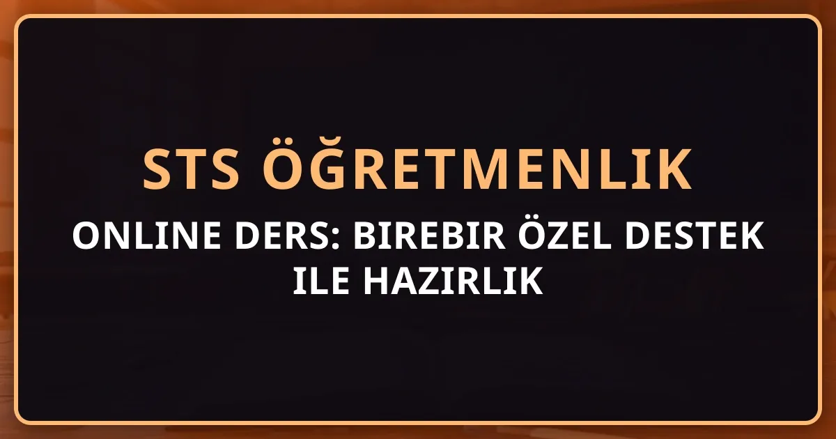 STS Öğretmenlik Online Ders: Birebir Özel Destek ile Hazırlık