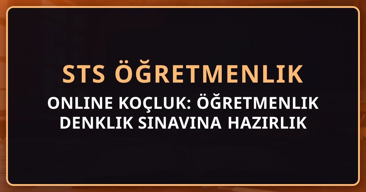 STS Öğretmenlik Online Koçluk: Öğretmenlik Denklik Sınavına Hazırlık