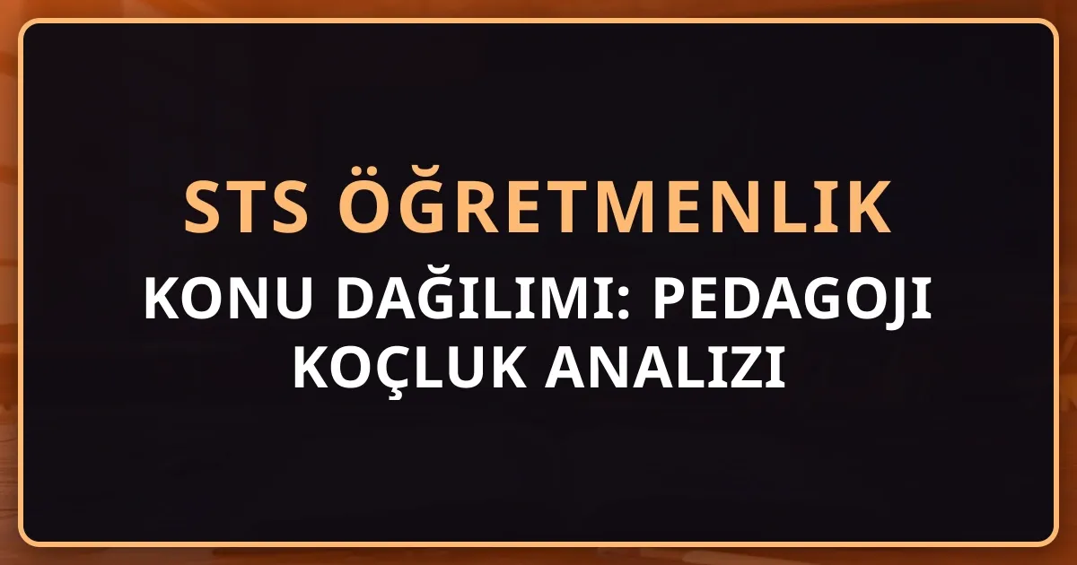 STS Öğretmenlik Konu Dağılımı: Pedagoji Koçluk Analizi
