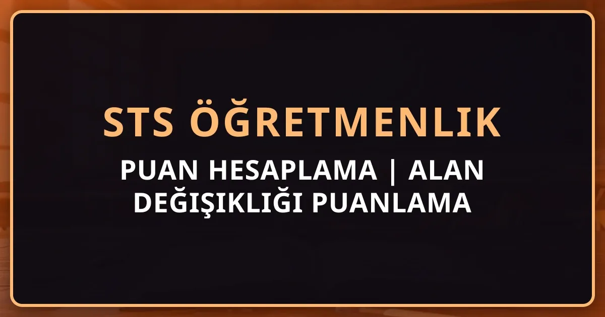 STS Öğretmenlik Puan Hesaplama 2026 | Alan Değişikliği Puanlama Rehberi