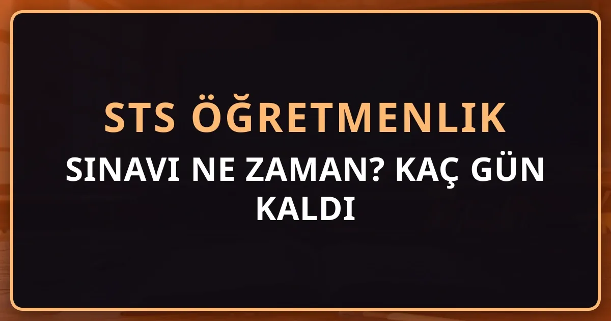 2026 STS Öğretmenlik Sınavı Ne Zaman? Kaç Gün Kaldı