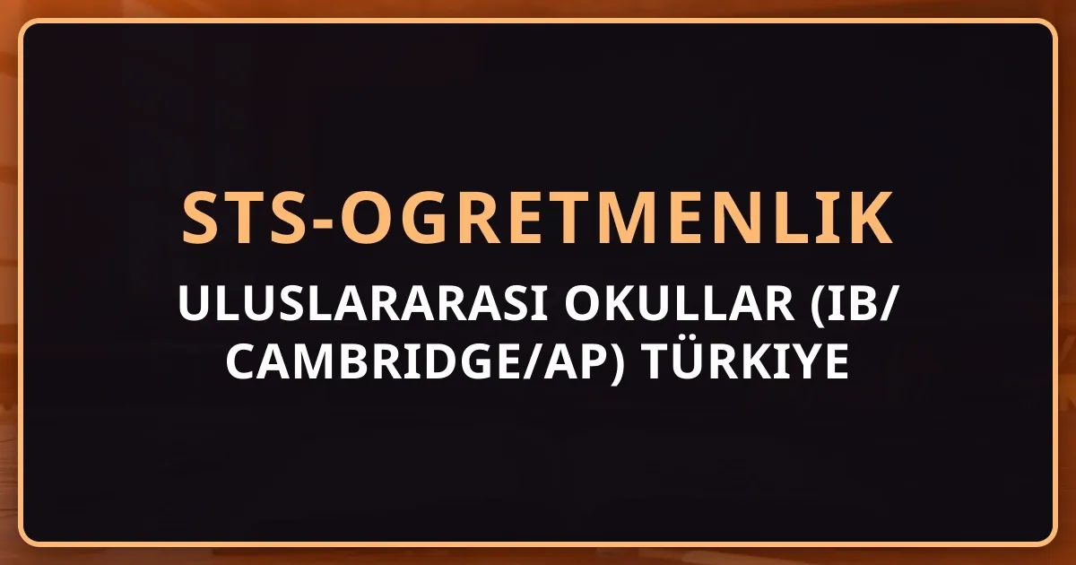 Uluslararası Okullar (IB/Cambridge/AP) Türkiye Haritası: Yurt Dışı Mezunu Öğretmen İçin Kariyer Rehberi 2026