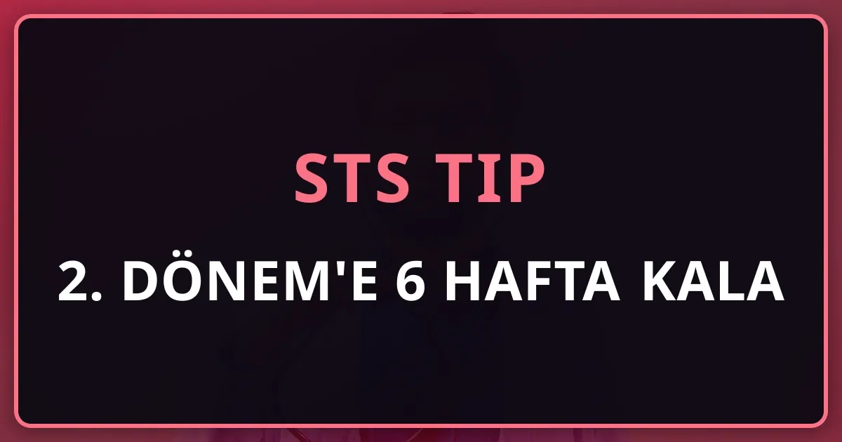 STS Tıp 2026 2. Dönem'e 6 Hafta Kala: Haftalık Çalışma Planı (23 Ağustos)