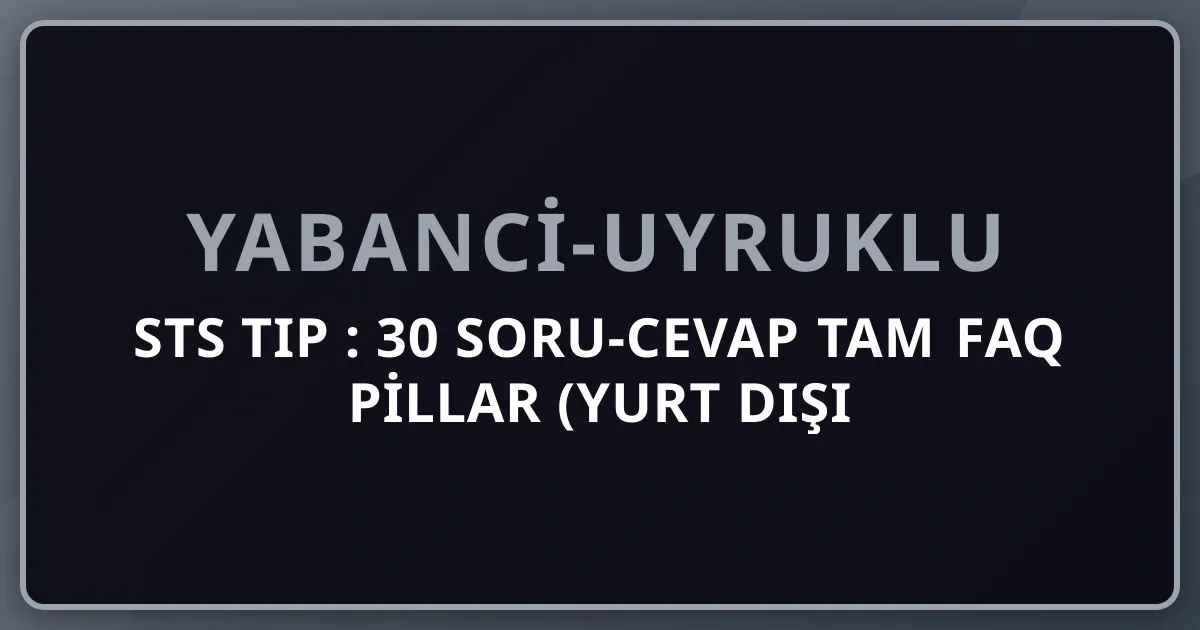 STS Tıp 2026: 30 Soru-Cevap Tam FAQ Pillar (Yurt Dışı Mezun Hekim)