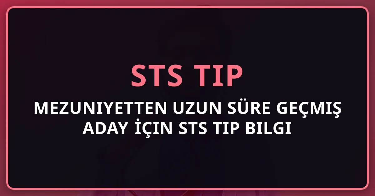 Mezuniyetten Uzun Süre Geçmiş Aday İçin STS Tıp Bilgi Tazeleme Rehberi 2026