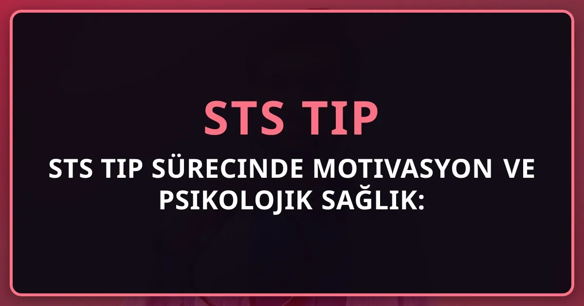 STS Tıp Sürecinde Motivasyon ve Psikolojik Sağlık: Uzun Yolculukta Dayanıklılık