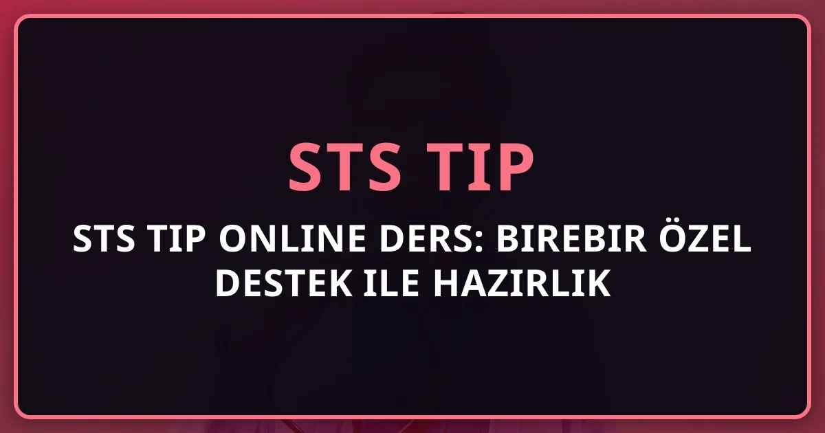 STS Tıp Online Ders: Birebir Özel Destek ile Hazırlık