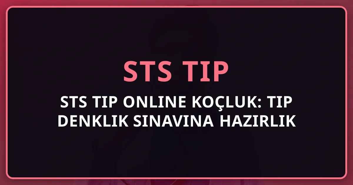 STS Tıp Online Koçluk: Tıp Denklik Sınavına Hazırlık
