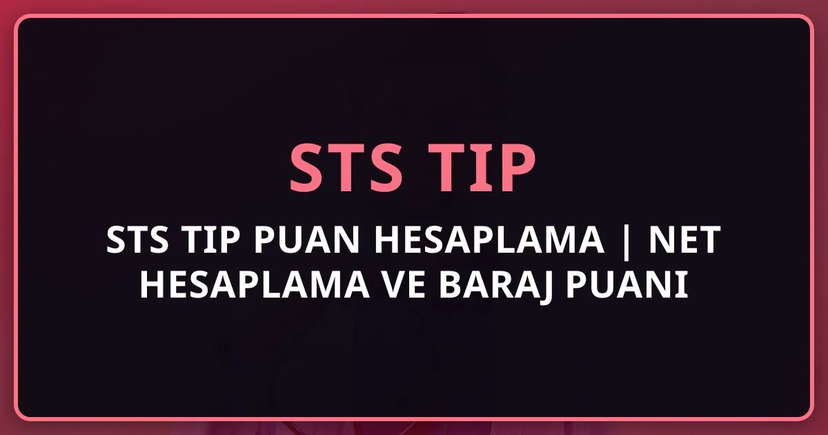 STS Tıp Puan Hesaplama 2026 | Net Hesaplama ve Baraj Puanı Rehberi