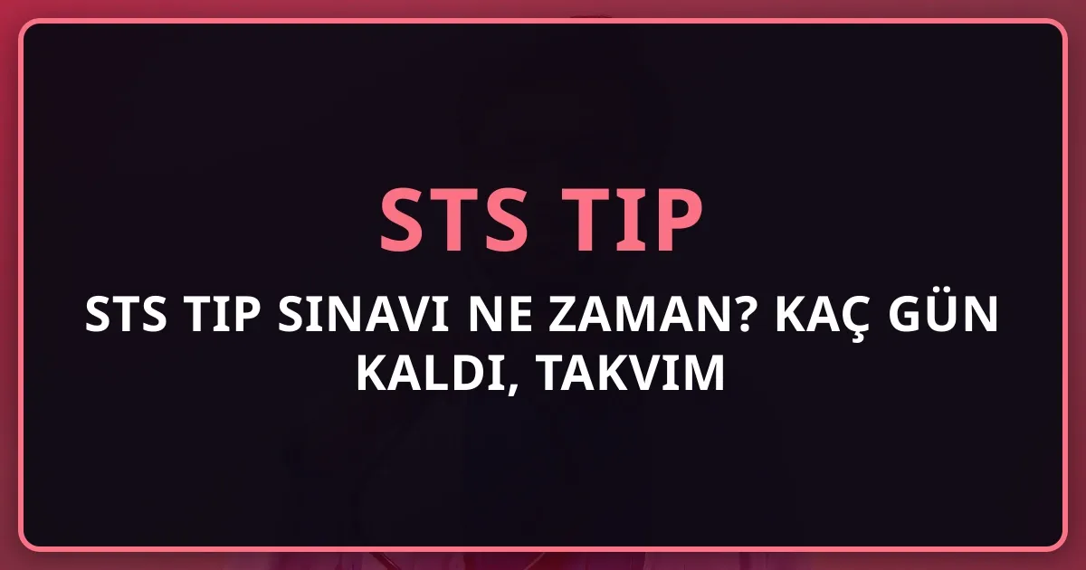 2026 STS Tıp Sınavı Ne Zaman? Kaç Gün Kaldı, Takvim