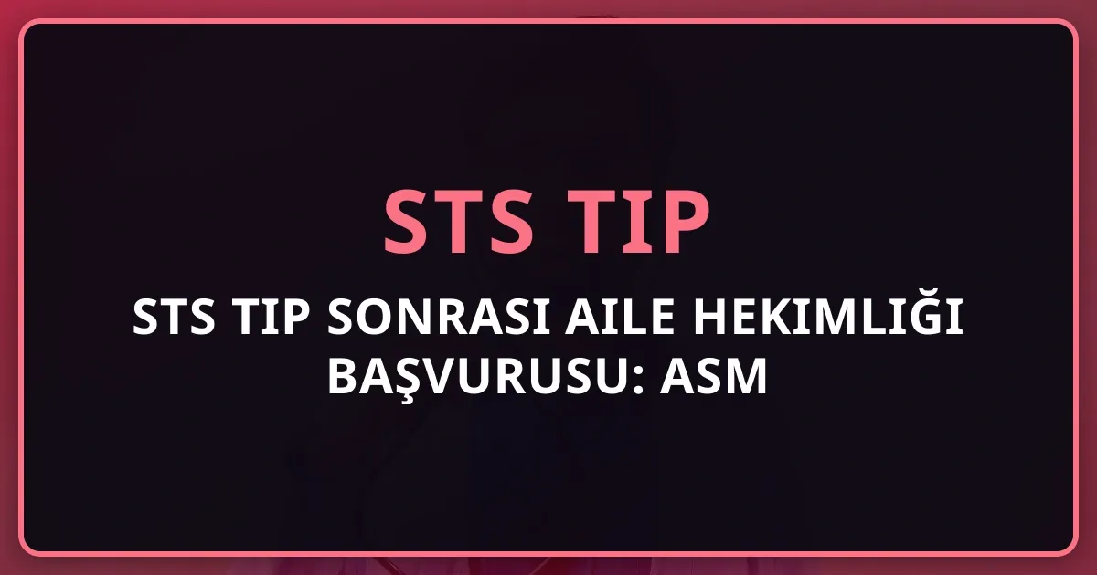 STS Tıp Sonrası Aile Hekimliği Başvurusu: ASM Sözleşmeli Hekim Rehberi 2026