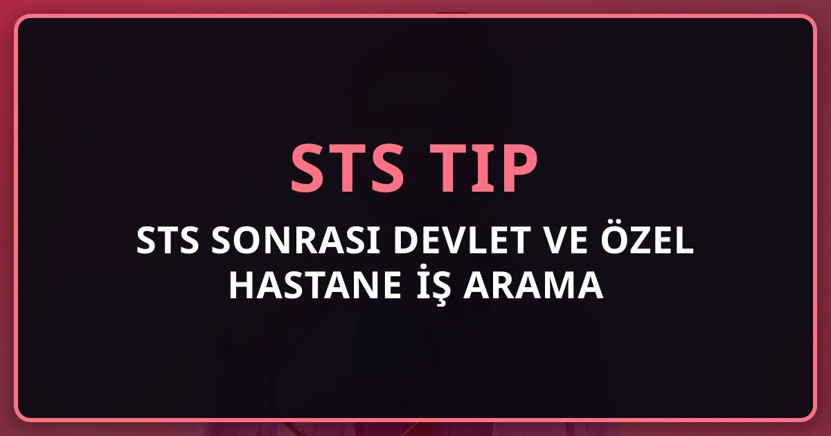 STS Sonrası Devlet ve Özel Hastane İş Arama Rehberi 2026