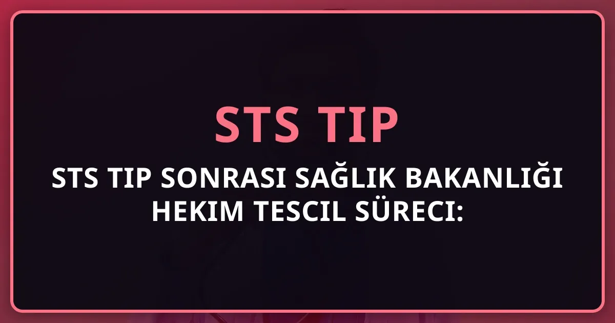 STS Tıp Sonrası Sağlık Bakanlığı Hekim Tescil Süreci: Adım Adım 2026