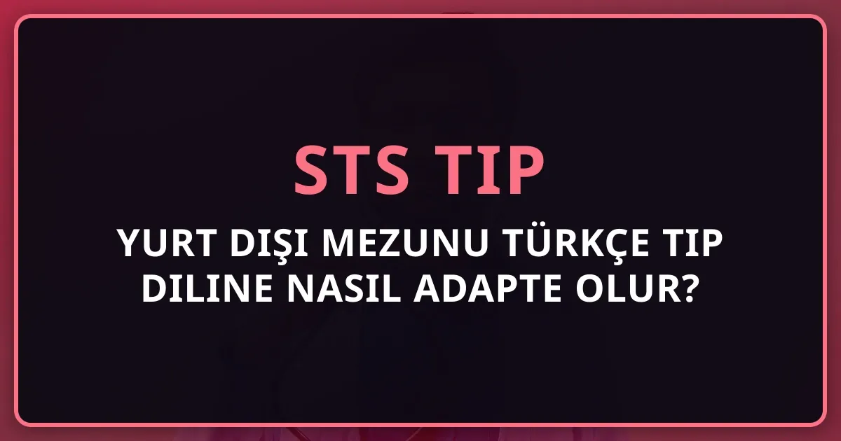 Yurt Dışı Mezunu Türkçe Tıp Diline Nasıl Adapte Olur? 2026 Adaptasyon Stratejisi