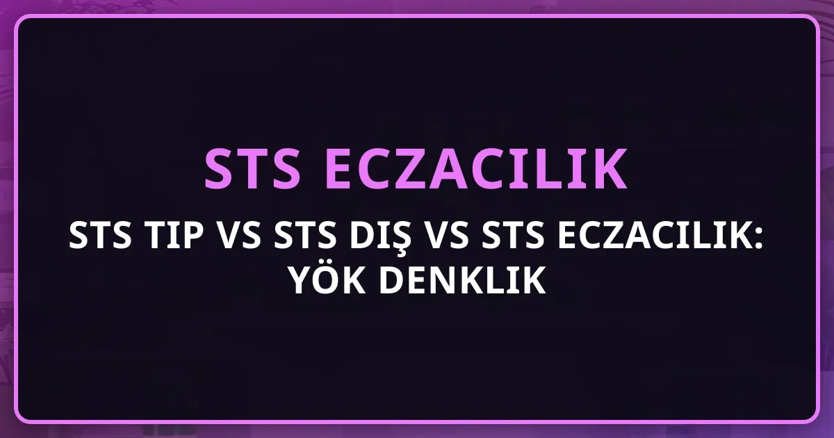 STS Tıp vs STS Diş vs STS Eczacılık: YÖK Denklik Ekosistemi Karşılaştırması 2026