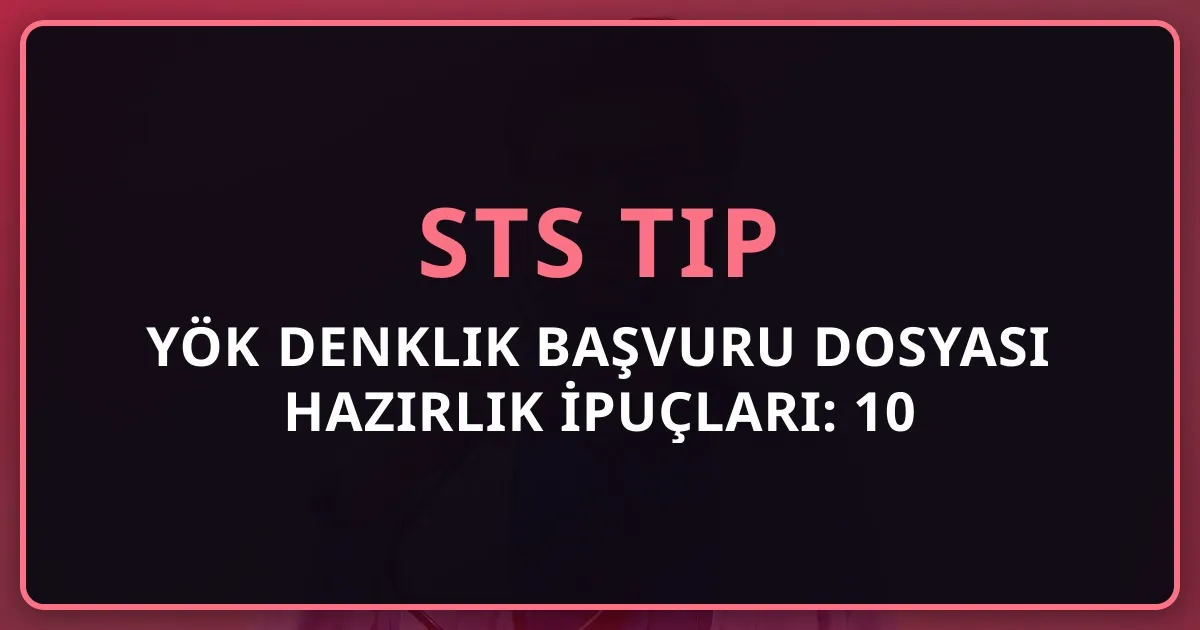 YÖK Denklik Başvuru Dosyası Hazırlık İpuçları: 10 Kalem Belge Detaylı Rehber 2026