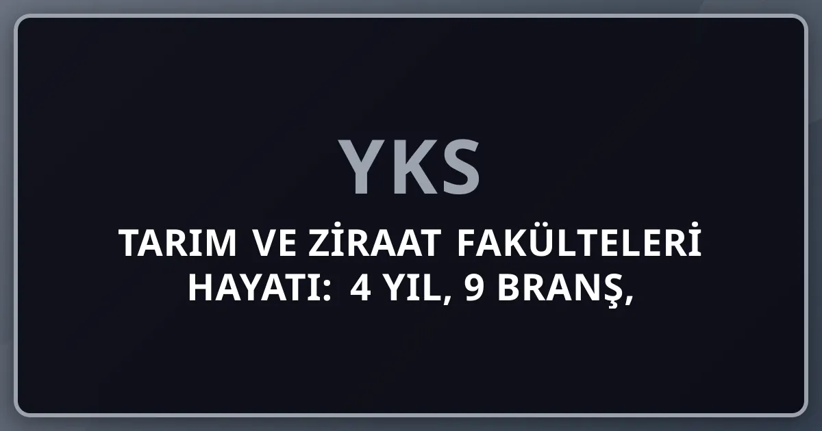 2026 Tarım ve Ziraat Fakülteleri Hayatı: 4 Yıl, 9 Branş, Tarım Bakanlığı ve 6+ Kariyer Yolu Master Rehberi