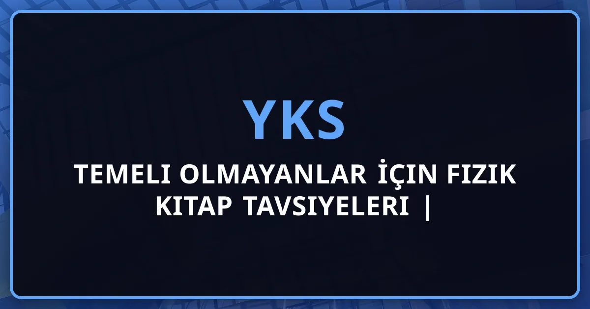 2026 Temeli Olmayanlar İçin YKS Fizik Kitap Tavsiyeleri | Sıfırdan Başlangıç Rehberi